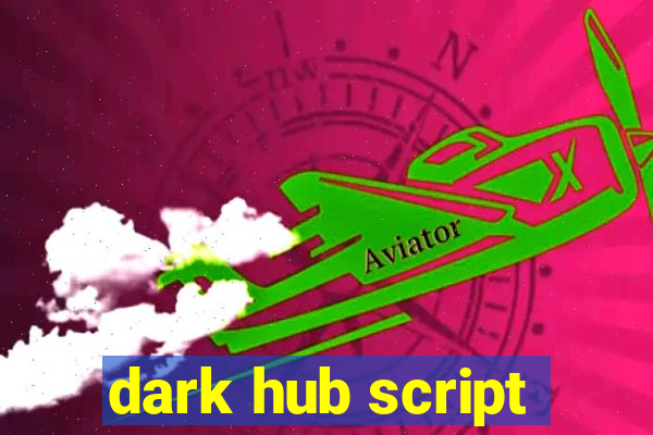 dark hub script